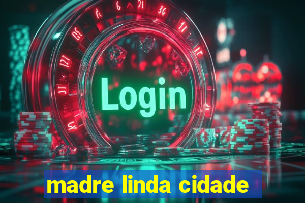 madre linda cidade